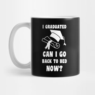 I Graduated Can I Go Back To Bed Now Mug